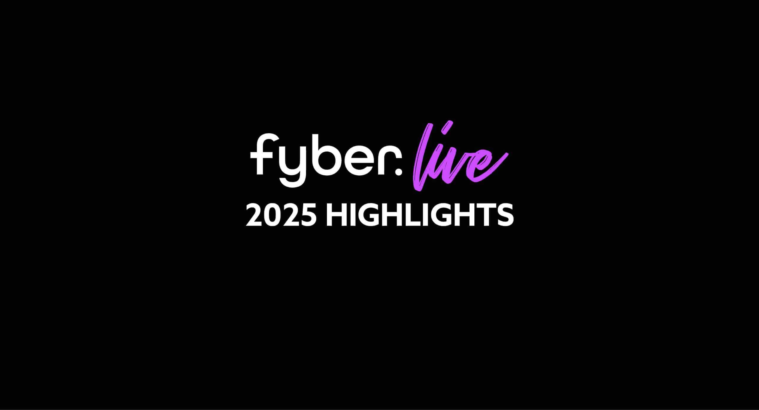 2025 Fyber Live Highlights